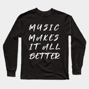 music makes it all better Long Sleeve T-Shirt